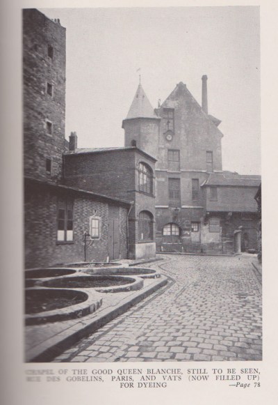 The caption reads, "The chapel of the good Queen Blanche, still to be seen, Rue de Gobelins, Paris, and vats (now filled up) for dyeing."  Opposite of p. 74 in book.