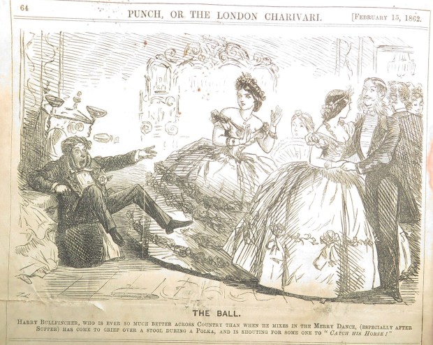 Harry Bullfincher, who is ever so much better across country than when he mixes in the merry dance (especially after supper) has come to grief over a stool during a polka, and is shouting for someone to "catch his horse!"